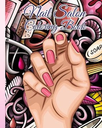 Nail Salon Coloring Book: Beauty Salon Coloring Book Hair, Makeup and Nails / Fun Relaxation For Girls by Thy Nguyen 9798881380236