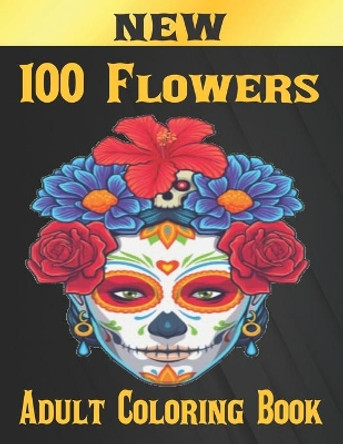 100 Flowers Adult Coloring Book: Adult Relaxation Coloring Book 100 Inspirational Floral Pattern Only Beautiful Flowers Coloring Book For Adults Relaxation by John Arts 9798573415512