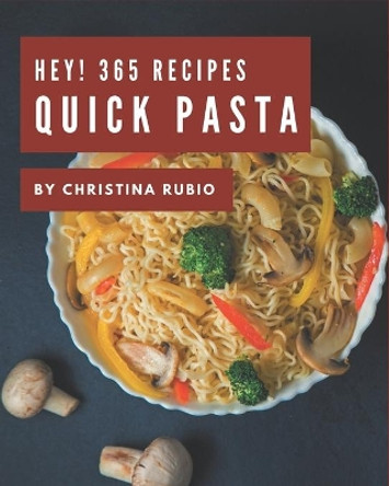 Hey! 365 Quick Pasta Recipes: Start a New Cooking Chapter with Quick Pasta Cookbook! by Christina Rubio 9798574159460