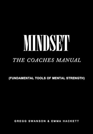 Mindset - The Coaches Manual: Fundamental Tools of Mental Strength by Emma Hackett 9798575485018