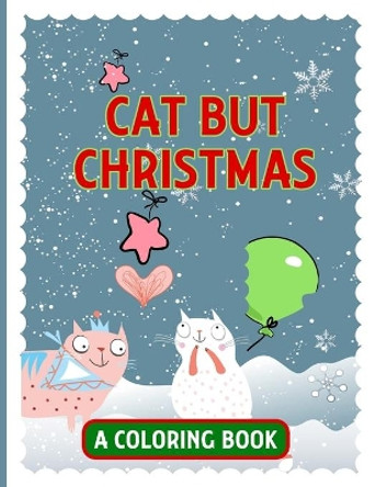 Cat but Christmas: A Coloring book, Cute and Fun christmas cats coloring book, coloring book for toddlers ( MINTI PRESS ) by Minti Press 9798578088094