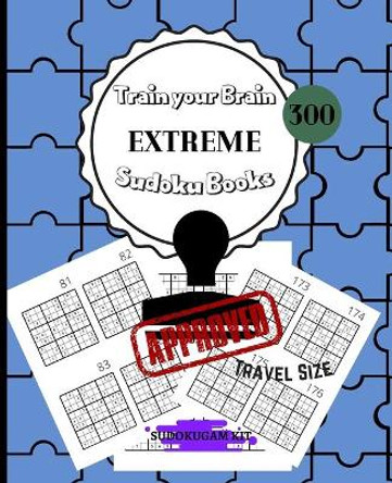 Train Your Brain EXTREME Sudoku Books 300: For Adults Solutions Included - 300 EXTREME Sudoku Puzzles for Adults and Skilled Kids - PERFECT TRAVEL SIZE - 7.5 x 9.25 inches - 104 pages / Train your Brain Every Day by Sudokugam Kit 9798578999796