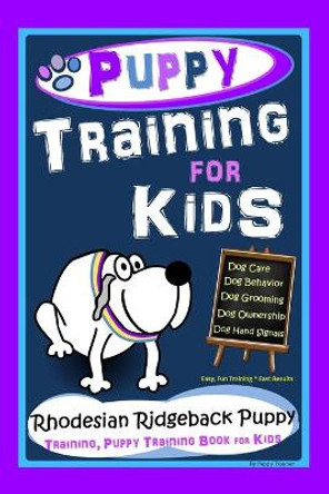 Puppy Training for Kids, Dog Care, Dog Behavior, Dog Grooming, Dog Ownership, Dog Hand Signals, Easy, Fun Training * Fast Results, Rhodesian Ridgeback Puppy Training, Puppy Training Book for Kids by Poppy Trayner 9798585353253