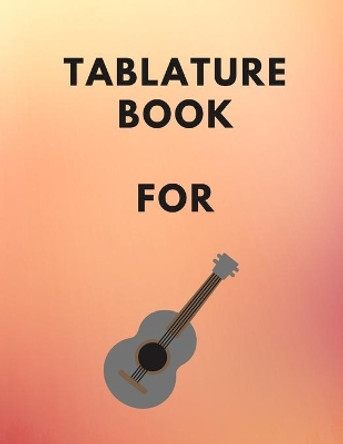Tablature Book For Guitar: Guitar Tab Book For Kids And Adults, Birthday Gift, 150pages, &quot;8.5x11&quot;in, Soft Cover, Matte Finish by Mr Global Mk 9798603550879