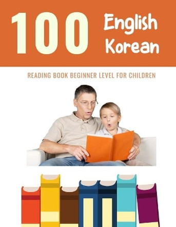 100 English - Korean Reading Book Beginner Level for Children: Practice Reading Skills for child toddlers preschool kindergarten and kids by Bob Reading 9798605220060