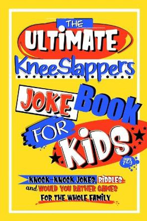 The Ultimate KneeSlappers Joke Book for Kids 7-9 with Knock Knock Jokes, Riddles & Would You Rather Games for the Whole Family: Silly & Funny Laugh Out Loud Jokes for Kids by Activity Parade 9798605340805