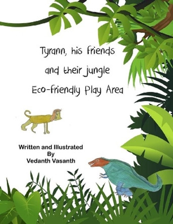 Tyrann, his friends and their jungle Eco-friendly Play Area by Vedanth Vasanth 9798608672774