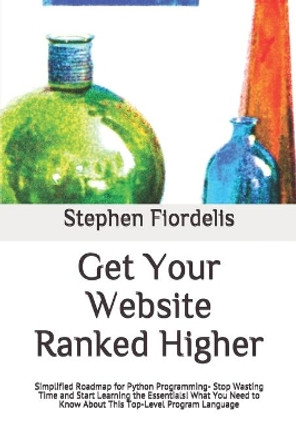 Get Your Website Ranked Higher: Simplified Roadmap for Python Programming- Stop Wasting Time and Start Learning the Essentials! What You Need to Know About This Top-Level Program Language by Mitash Digital 9798627062754