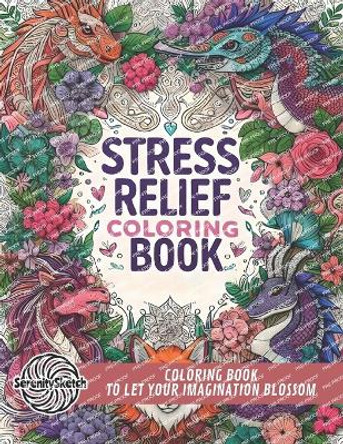 Stress Relief: Adult Coloring Book With Animals, Landscape, Flowers, Patterns, And More for Mindfulness and Relaxation by Serenitysketch Coloring 9798878909785