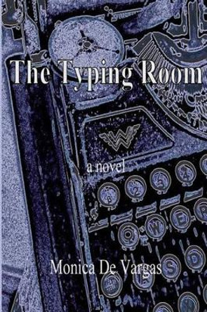 The Typing Room by Monica De Vargas 9780692438930