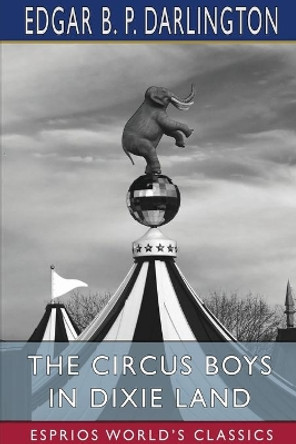 The Circus Boys in Dixie Land (Esprios Classics) by Edgar B P Darlington 9781034432517