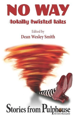 No Way: Totally Twisted Tales: Stories from Pulphouse Fiction Magazine by Dean Wesley Smith 9781561460830
