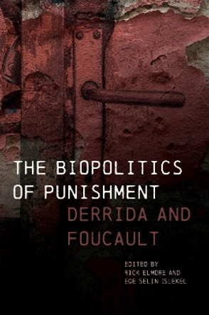 The Biopolitics of Punishment: Derrida and Foucault by Rick Elmore 9780810144880