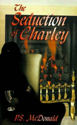 The Seduction of Charley by P. S. McDonald 9781588207340