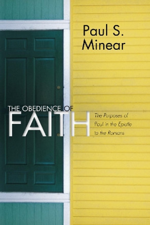 The Obedience of Faith: The Purposes of Paul in the Epistle to the Romans by Paul S Minear 9781592442256
