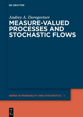 Measure-valued Processes and Stochastic Flows by Andrey A. Dorogovtsev 9783110997583