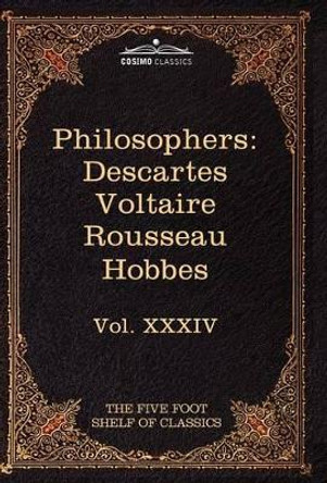 French and English Philosophers: Descartes, Voltaire, Rousseau, Hobbes: The Five Foot Shelf of Classics, Vol. XXXIV (in 51 Volumes) by Rene Descartes 9781616401009