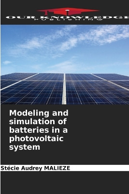Modeling and simulation of batteries in a photovoltaic system by Stécie Audrey Malieze 9786205387108