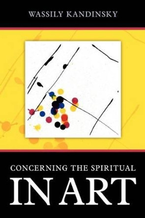 Concerning the Spiritual in Art by Wassily Kandinsky 9781619491533