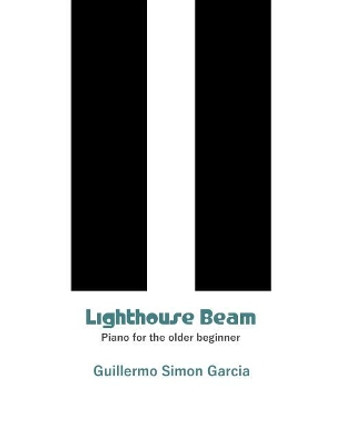 Lighthouse Beam: Piano for the Older Beginner by Guillermo Simon Garcia 9789082596618