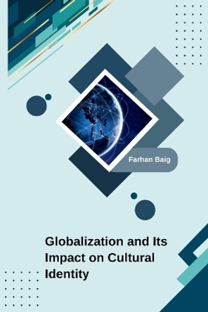 Globalization and Its Impact on Cultural Identity by Farhan Baig 9789358689716