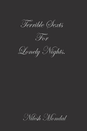 Terrible Sexts for Lonely Nights by Nilesh Mondal 9789386897237