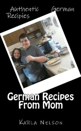 German Recipes From Mom by Karla Nelson 9781983503917