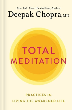 Total Meditation: Practices in Living the Awakened Life by Deepak Chopra 9781984825315