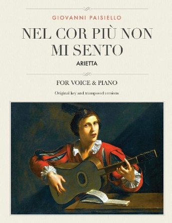 Nel cor piu non mi sento: Arietta, For Medium, High and Low Voices by Giovanni Paisiello 9781986391856