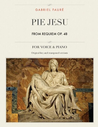 Pie Jesu, from Requiem, Op. 48: For Medium, High and Low Voices by Gabriel Faure 9781987536324
