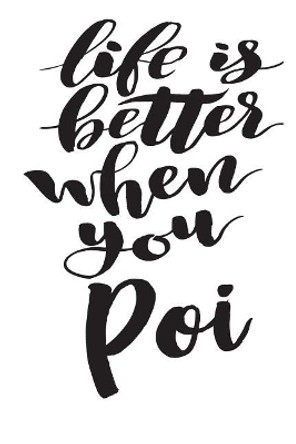 Life Is Better When You Poi by Poi 9781724940421
