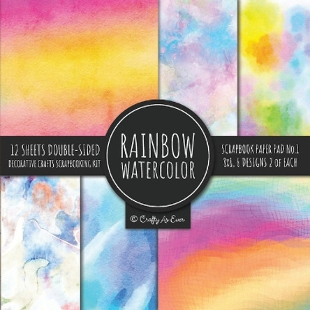 Rainbow Watercolor Scrapbook Paper Pad Vol.1 Decorative Crafts Scrapbooking Kit Collection for Card Making, Origami, Stationary, Decoupage, DIY Handmade Art Projects by Crafty as Ever 9781951373016