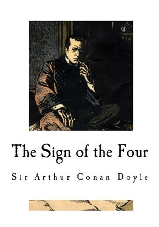 The Sign of the Four: Classic Sherlock Holmes by Sir Arthur Conan Doyle 9781976434693