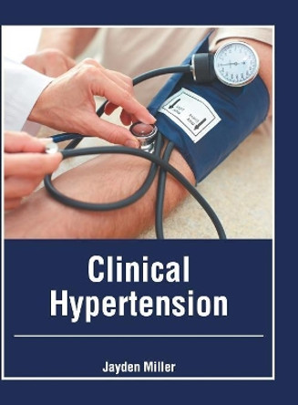 Clinical Hypertension by Jayden Miller 9781632415523