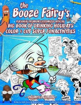 The Booze Fairy's Personal Premium Customized Official Big Book of Drinking Holidays Color & Cut Super Fun Activities: Unlimited Edition by Keith Kaczorek 9781981234868