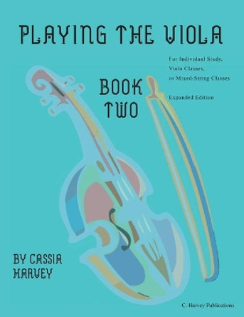 Playing the Viola, Book Two, Expanded Edition by Cassia Harvey 9781635232011