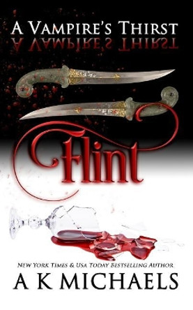 A Vampire's Thirst: Flint by A K Michaels 9781985811454