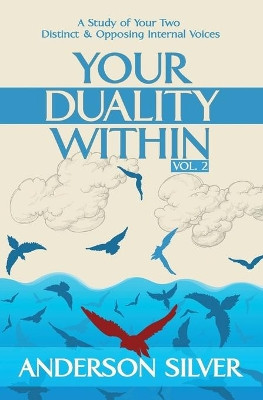 Vol 2 - Your Duality Within: A Study of Your Two Distinct & Opposing Internal Voices by Anderson Silver 9781999527341