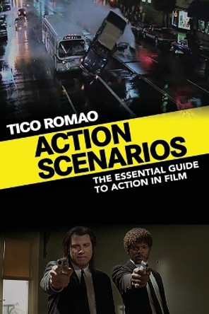 Action Scenarios: The Essential Guide to Action in Film by Tico Romao 9781644040041