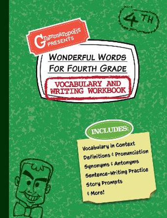 Wonderful Words for Fourth Grade Vocabulary and Writing Workbook: Definitions, Usage in Context, Fun Story Prompts, & More by Grammaropolis 9781644420546
