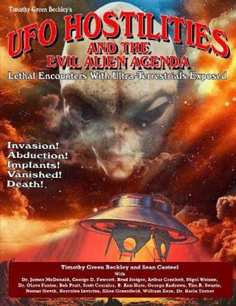 UFO Hostilities And The Evil Alien Agenda: Lethal Encounters With Ultra-Terrestrials Exposed by Sean Casteel 9781606119822