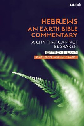 Hebrews: An Earth Bible Commentary: A City That Cannot Be Shaken by Jeffrey S. Lamp