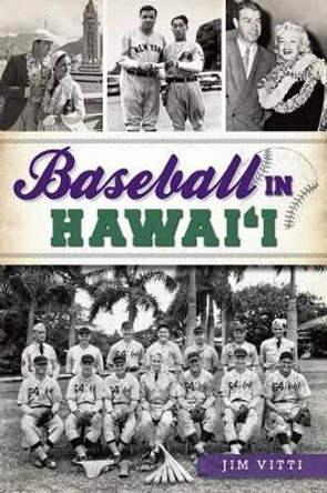 Baseball in Hawai'I by Jim Vitti 9781626193130