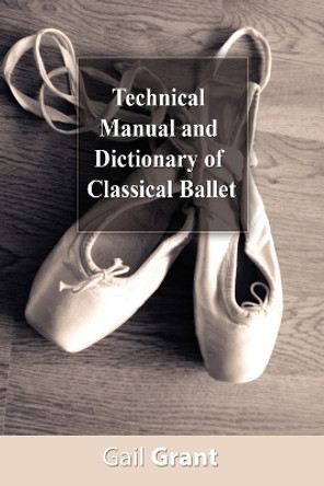 Technical Manual and Dictionary of Classical Ballet by Gail Grant 9781607960317