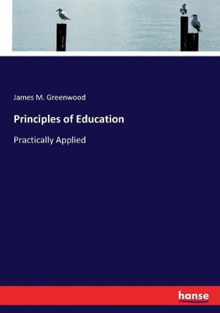 Principles of Education: Practically Applied by James M Greenwood 9783337312633