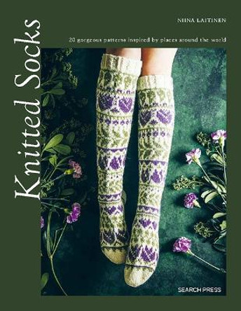 Knitted Socks: 20 Gorgeous Patterns Inspired by Places Around the World by Niina Laitinen 9781800921566