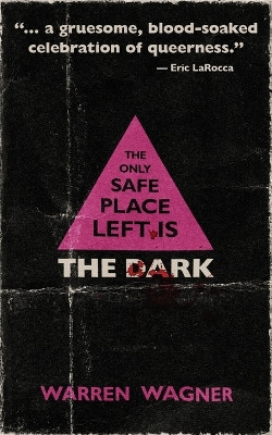 The Only Safe Place Left is the Dark by Warren Wagner 9781943720866