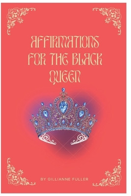 Affirmations For The Black Queen by Gillianne H Fuller 9781778213076