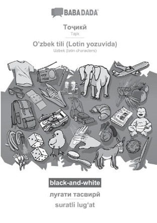 BABADADA black-and-white, Tajik (in cyrillic script) - O'zbek tili (Lotin yozuvida), visual dictionary (in cyrillic script) - suratli lug&#699;at: Tajik (in cyrillic script) - Uzbek (latin characters), visual dictionary by Babadada Gmbh 9783366004394