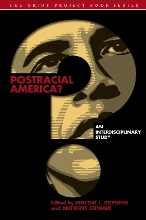 Postracial America?: An Interdisciplinary Study by Vincent L. Stephens 9781611487817